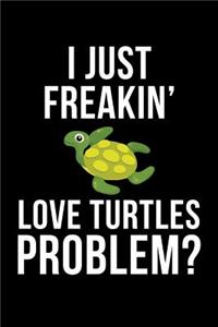 I Just Freakin' Love Turtles