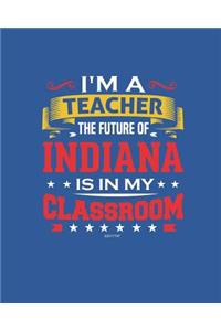 I'm a Teacher The Future of Indiana Is In My Classroom