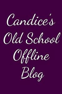 Candice's Old School Offline Blog