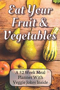 Eat Your Fruit & Vegetables A 52 Week Planner With Veggie Jokes Inside