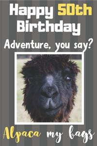 Happy 50th Birthday Adventure You Say? Alpaca My Bags