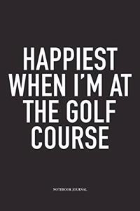 Happiest When I'm at the Golf Course