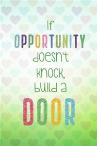 If Opportunity Doesn't Knock Build a Door