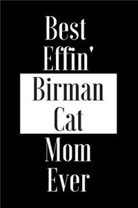 Best Effin Birman Cat Mom Ever: Gift for Cat Animal Pet Lover - Funny Notebook Joke Journal Planner - Friend Her Him Men Women Colleague Coworker Book (Special Funny Unique Alterna