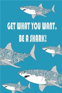 Get What You Want. Be a SHARK!