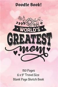 World's Greatest Mom Doodle Book 150 pages Travel Size Blank Page Sketch Book