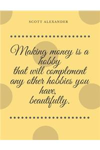 Making Money Is a Hobby That Will Complement Any Other Hobbies You Have, Beautifully