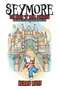 Seymore the Rock 'n' Roll Penguin: Who Saves His Family by Overcoming Fear