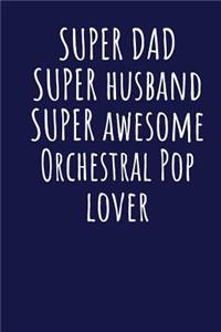 Super Dad Super Husband Super Awesome Orchestral Pop Lover