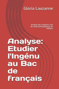 Analyse: Etudier l'Ingénu au Bac de français: Analyse des chapitres clés du conte philosophique de Voltaire