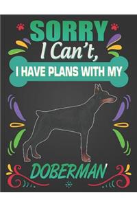 Sorry I Can't, I Have Plans With My Doberman