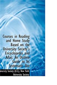 Courses in Reading and Home Study Based on the University Society's Encyclopedia and Atlas