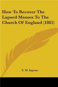 How To Recover The Lapsed Masses To The Church Of England (1885)