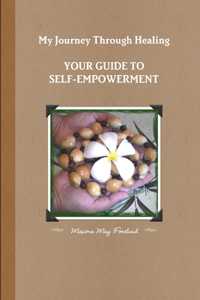 My Journey Through Healing, Your Guide to Self-Empowerment