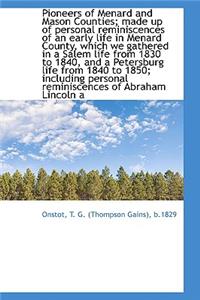 Pioneers of Menard and Mason Counties; Made Up of Personal Reminiscences of an Early Life in Menard