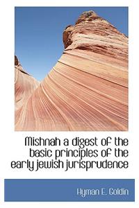 Mishnah a Digest of the Basic Principles of the Early Jewish Jurisprudence
