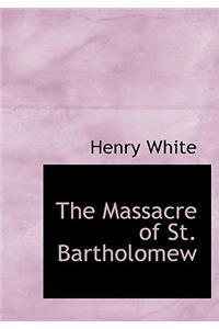 The Massacre of St. Bartholomew