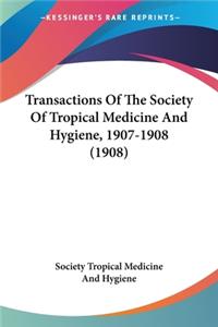 Transactions Of The Society Of Tropical Medicine And Hygiene, 1907-1908 (1908)
