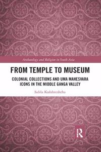 From Temple to Museum: Colonial Collections and Uma Maheswara Icons in The Middle Ganga Valley