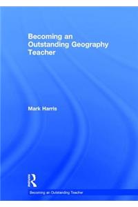 Becoming an Outstanding Geography Teacher