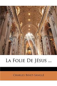 La Folie de Jesus ...