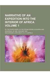 Narrative of an Expedition Into the Interior of Africa; By the River Niger, in the Steam-Vessels Quorra and Alburkah, in 1832, 1833 and 1834 Volume 1