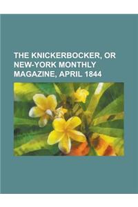 The Knickerbocker, or New-York Monthly Magazine, April 1844