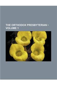 The Orthodox Presbyterian (Volume 1)