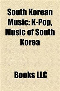 South Korean Music: K-Pop, Music Festivals in South Korea, South Korean Albums, South Korean Music Awards