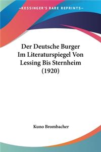 Deutsche Burger Im Literaturspiegel Von Lessing Bis Sternheim (1920)