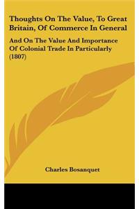 Thoughts on the Value, to Great Britain, of Commerce in General