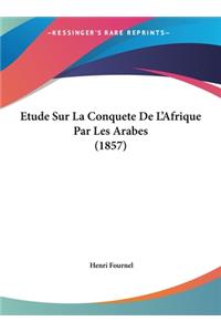 Etude Sur La Conquete de L'Afrique Par Les Arabes (1857)