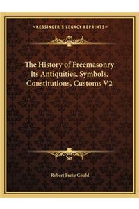 History of Freemasonry Its Antiquities, Symbols, Constitutions, Customs V2