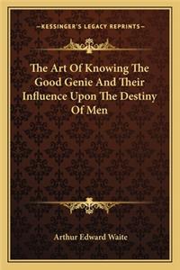 Art of Knowing the Good Genie and Their Influence Upon the Destiny of Men