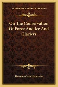 On the Conservation of Force and Ice and Glaciers