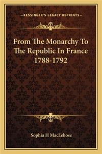 From The Monarchy To The Republic In France 1788-1792