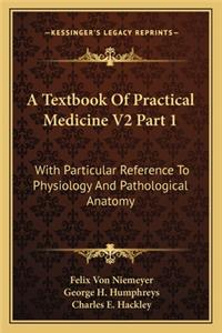 Textbook of Practical Medicine V2 Part 1: With Particular Reference to Physiology and Pathological Anatomy