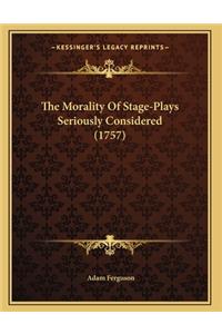 Morality Of Stage-Plays Seriously Considered (1757)