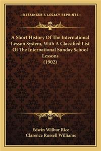 Short History Of The International Lesson System, With A Classified List Of The International Sunday School Lessons (1902)