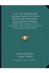 A List Of Books And General Index To John Reeve And Lodowick Muggleton's Works