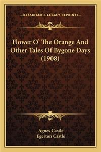 Flower O' the Orange and Other Tales of Bygone Days (1908)