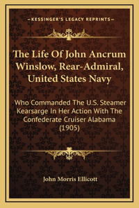 The Life Of John Ancrum Winslow, Rear-Admiral, United States Navy