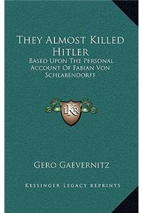 They Almost Killed Hitler