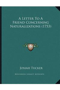 A Letter To A Friend Concerning Naturalizations (1753)