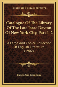 Catalogue of the Library of the Late Isaac Dayton of New York City, Part 1-2