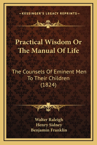 Practical Wisdom Or The Manual Of Life