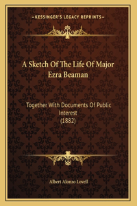 A Sketch Of The Life Of Major Ezra Beaman