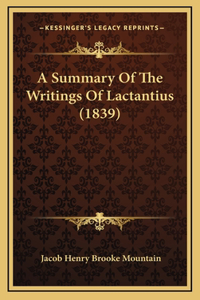 A Summary Of The Writings Of Lactantius (1839)
