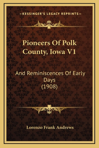 Pioneers Of Polk County, Iowa V1