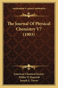 Journal Of Physical Chemistry V7 (1903)